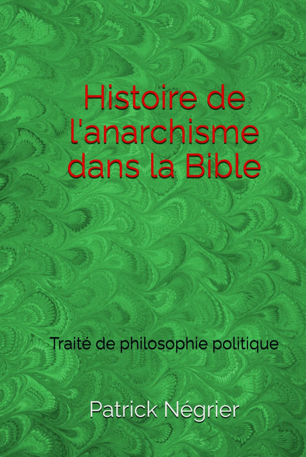 Histoire de l'anarchisme dans la Bible: Traité de philosophie politique