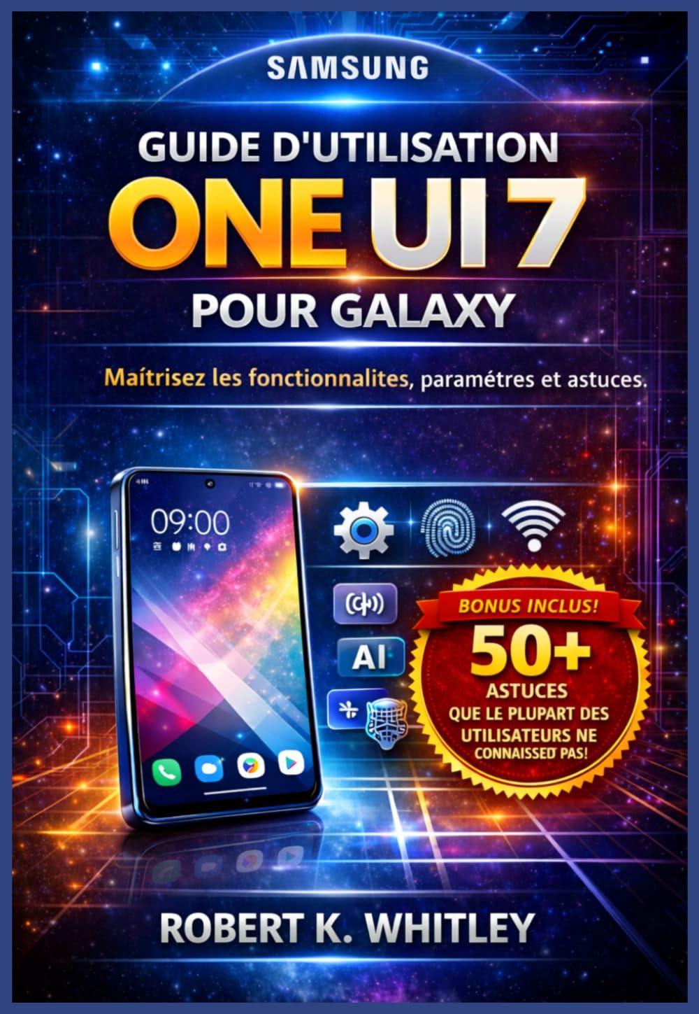 Guide d’utilisation One UI 7 pour Galaxy: Maîtrisez les fonctionnalités, paramètres et astuces (La Collection Maîtriser son utilisation au quotidien)