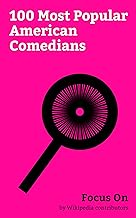 Focus On: 100 Most Popular American Comedians: Anna Faris, Gary Coleman, Wayans Family, Siegfried & Roy, Ashley Hamilton, John de Lancie, Vince Offer, Mo Rocca, Ernie Kovacs, James Rolfe, etc.