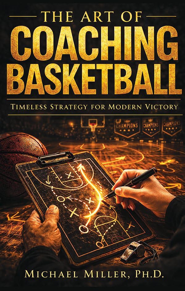The Art of Coaching Basketball: Timeless Strategy for Modern Victory