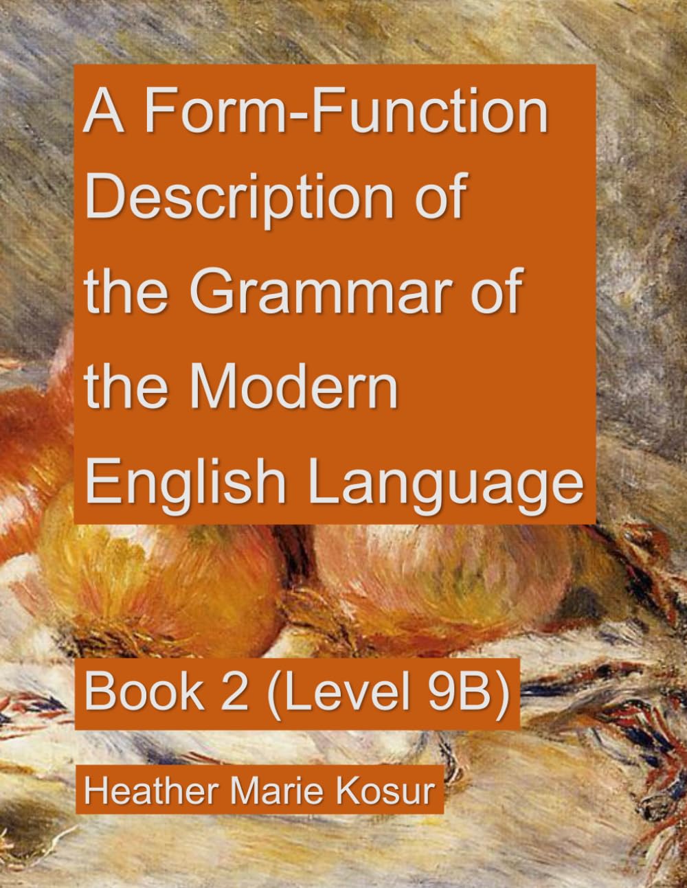 A Form-Function Description of the Grammar of the Modern English Language: Book 2 (Level 9B) (A Form-Function English Grammar)      Paperback – March 11, 2021
