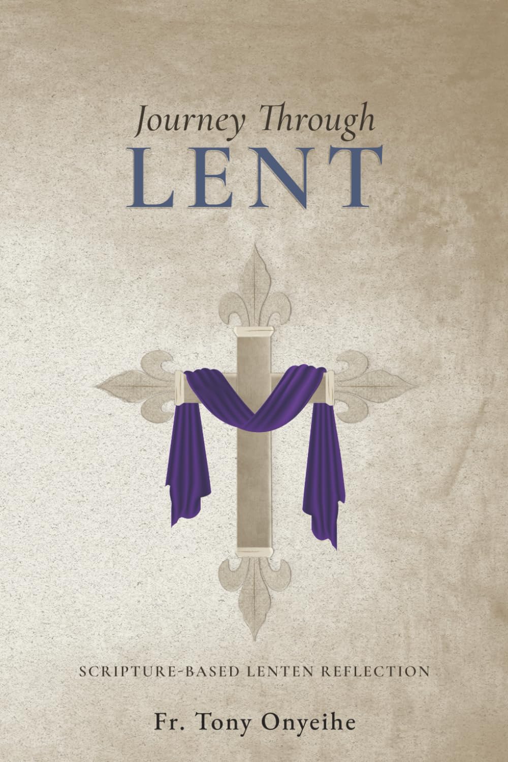 JOURNEY THROUGH LENT: SCRIPTURE-BASED LENTEN REFLECTION