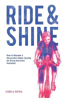 Ride and shine How to become a successful indoor cycling or group exercise instructor