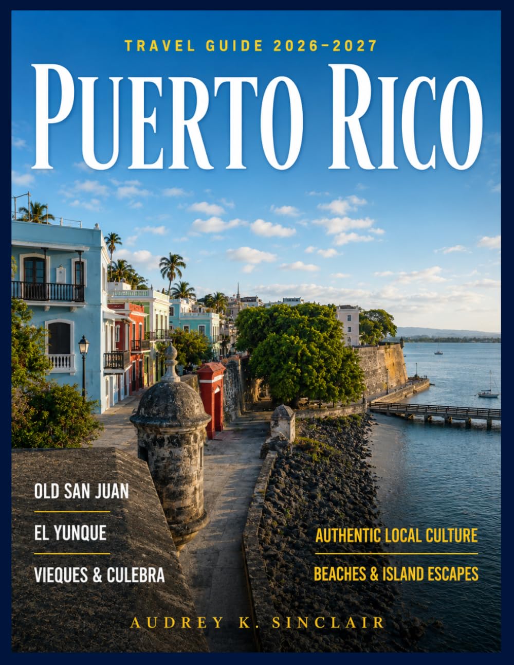 PUERTO RICO BUCKET LIST 2026–2027: Vieques & Culebra, Hidden Beaches & Bioluminescent Bays, El Yunque Adventures, Local Food & Island Culture, Hidden ... Experiences (THE SMART TRAVELER COLLECTION)