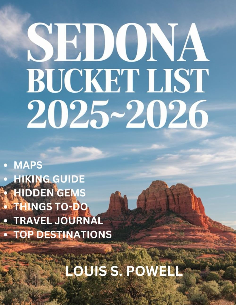 Sedona Bucket List 2025-2026: Sedona Uncovered: Your Essential Companion to Arizona's Majestic Red Rocks.