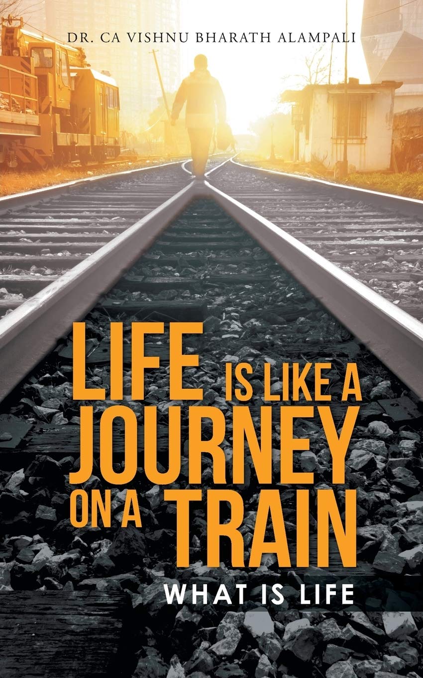 LIFE IS LIKE A JOURNEY ON A TRAIN: WHAT IS LIFE