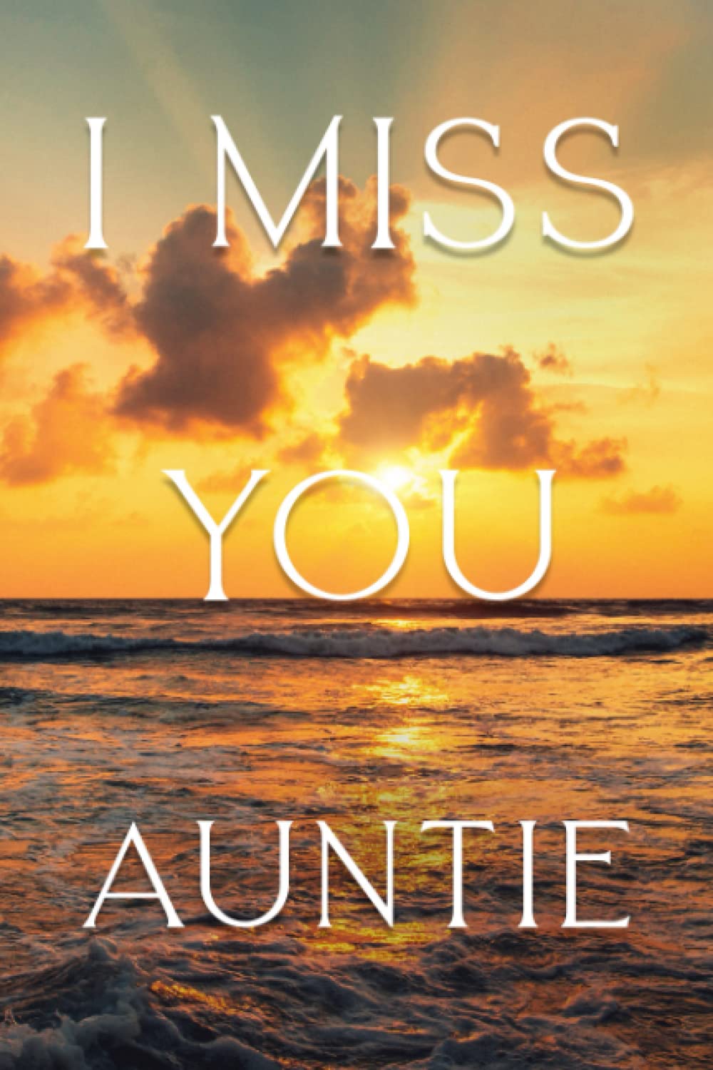 I Miss You Auntie, A Grief journal To Help With Depression from a Niece / Nephew Loss of Aunt - : Memory and Remembrance book with love notes