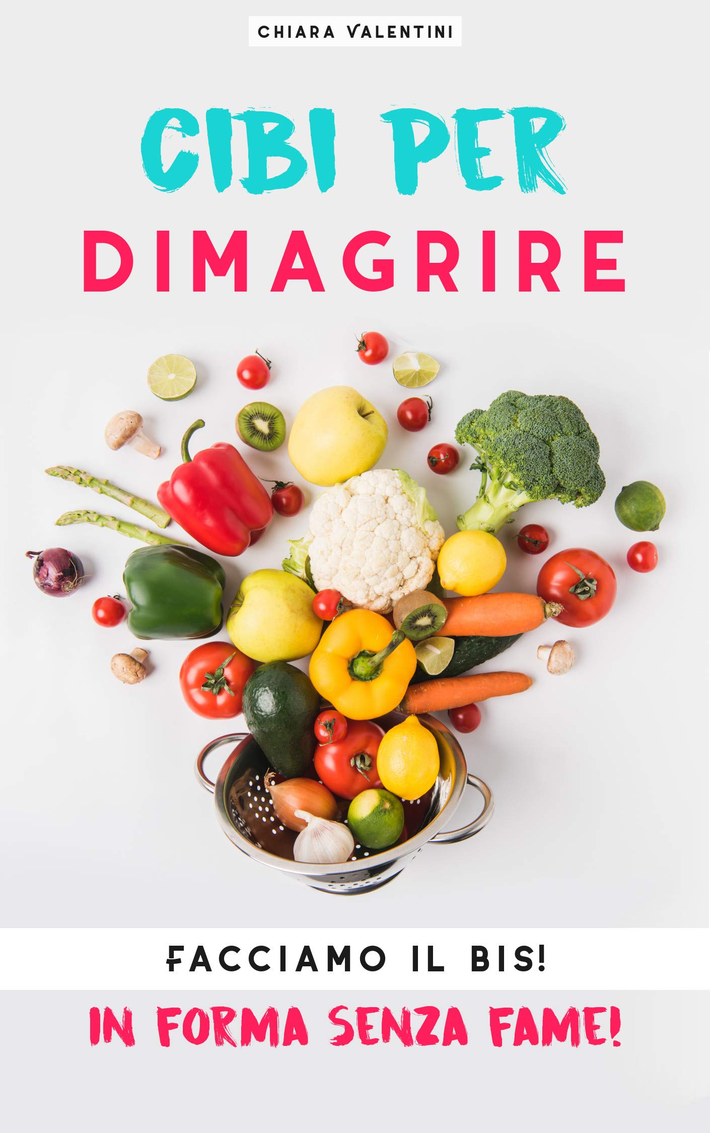 Cibi per dimagrire: Facciamo il bis!  In forma senza fame! (Italian Edition)