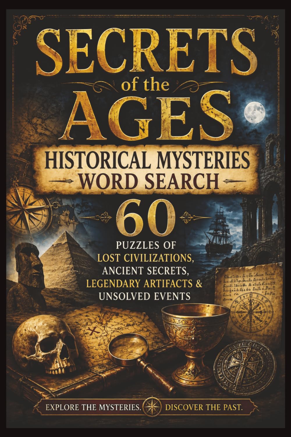 Secrets of the Ages: Historical Mysteries Word Search: 60 Puzzles of Lost Civilizations, Ancient Secrets, Legendary Artifacts & Unsolved Events