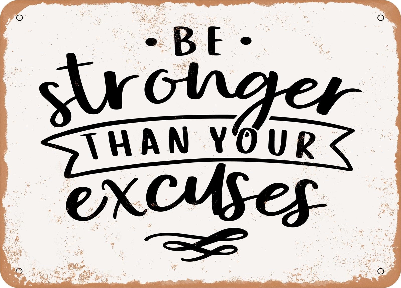 Metal Sign - Be Stronger Than Your Excuses - 8 - Vintage Look Sign home decor