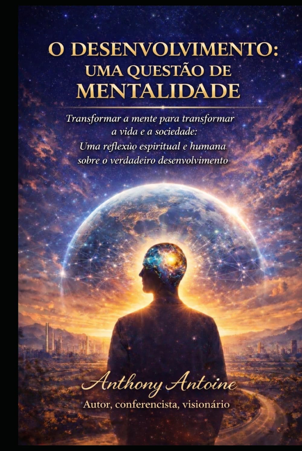 O DESENVOLVIMENTO: UMA QUESTAO DE MENTALIDADE: TRANSFORMAR A MENTE PARA TRANSFORMAR A VIDA E A SOCIEDADE: UNA REFLEXUO ESPIRITUAL E HUMANA SOBRE O VERDADEIRO DESENVOLVIMENTO