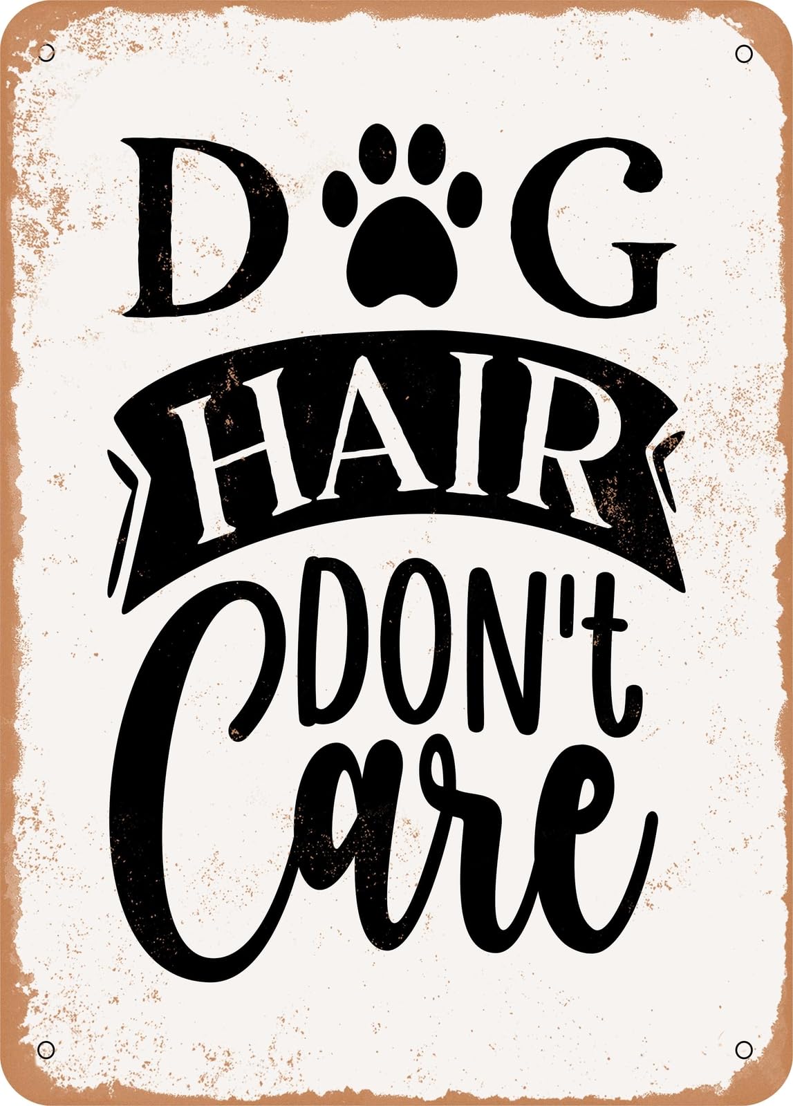 Metal Sign - Dog Hair Don't Care - Vintage Rusty Look home decor