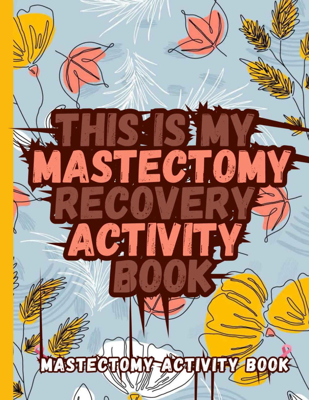 Mastectomy Activity Book: Crosswords, Word Scrambles, Sudoku, Mazes, Doodling & Journaling to Support Your Healing Journey