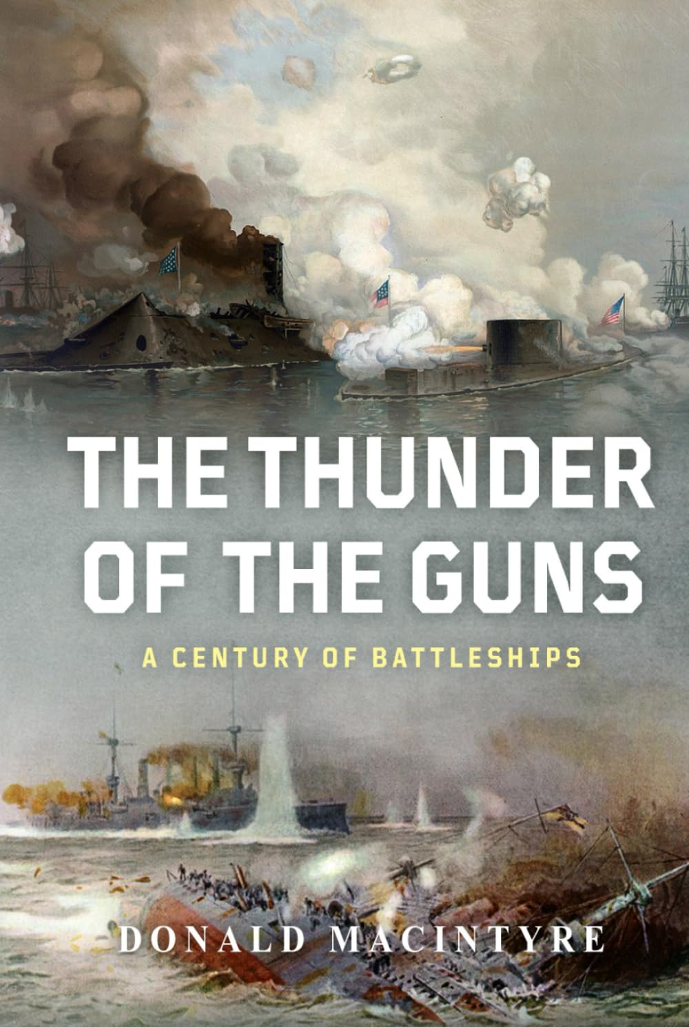 The Thunder of the Guns: A Century of Battleships (The Evolution of Naval Power)