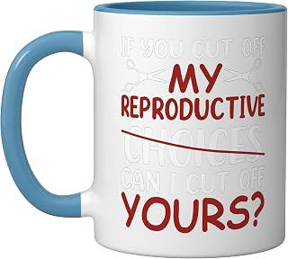 If You Cut Off My Reproductive Choices Ceramic Mug, Blue/White