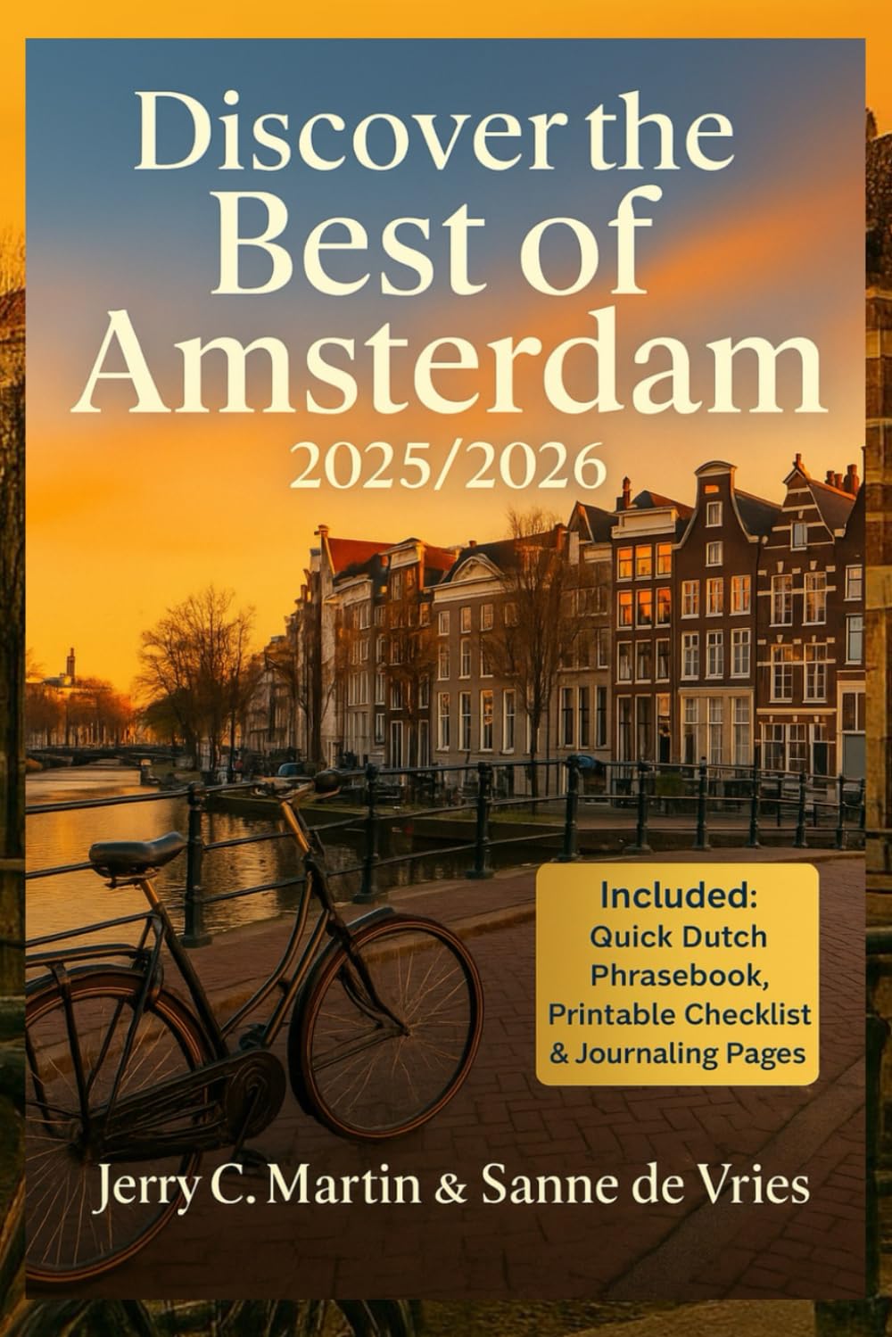 Discover the Best of Amsterdam 2025/ 2026: Local Secrets, Self Guided Tours, and Must-See Attractions for First-time and Returning Visitors (Vacation ... the Best of America, Europe, Asia and Beyond)