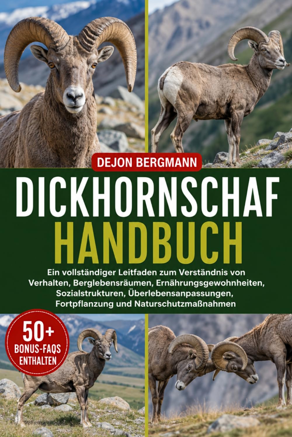 DICKHORNSCHAF-HANDBUCH: Ein vollständiger Leitfaden zum Verständnis von Verhalten, Berglebensräumen, Ernährungsgewohnheiten, Sozialstrukturen, ... Fortpflanzung und Naturschutzmaßnahmen