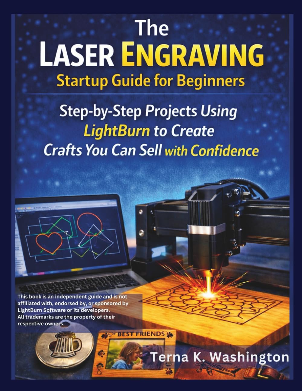 The Laser Engraving Startup Guide for Beginners: Step-by-Step Projects Using LightBurn to Create Crafts You Can Sell with Confidence (Laser Success)