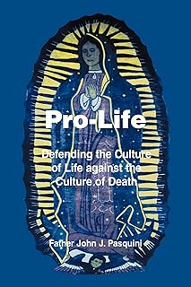 Pro-Life: Defending the Culture of Life against the Culture of Death