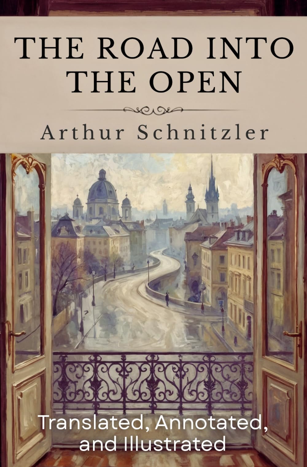The Road Into The Open: (Translated, Annotated, & Illustrated) (aka Der Weg ins Freie)