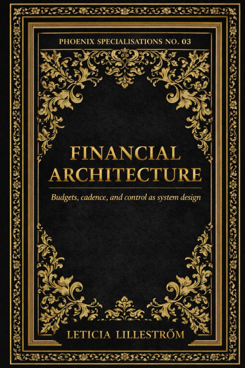 Financial Architecture: Budgets as metronome. Cadence as control. Dashboards that imply action (Phoenix Specialisations)