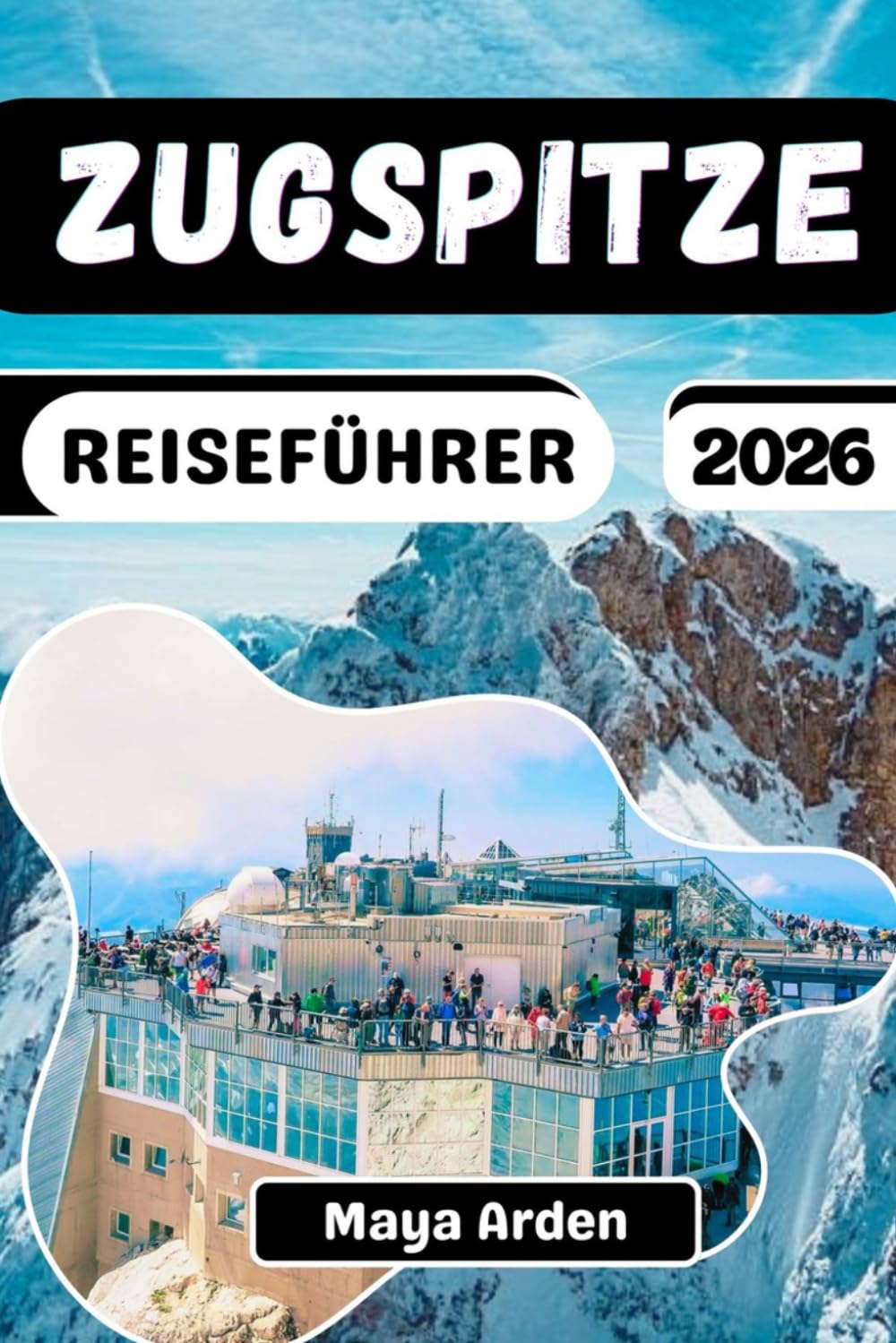 ZUGSPITZE REISEFÜHRER 2026: Ihr stressfreier Reiseführer ins Bayerische Hochland: Entdecken Sie den Eibsee, Mittenwald und Innsbruck mit ... praktischen Transporttricks für Erstbesucher
