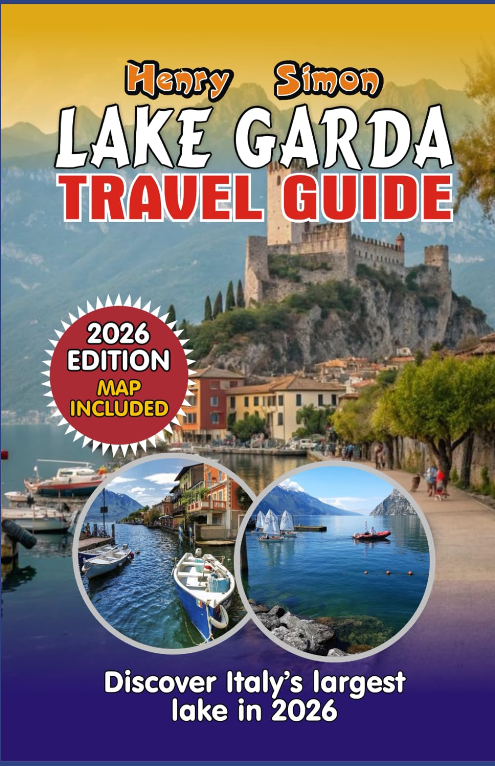 LAKE GARDA TRAVEL GUIDE: 2026 Edition: Italy's Largest Lake – Beaches, Mountains, Hidden Gems, Wine Trails & Family Adventures from Sirmione to Riva del Garda (Modern Explorer Travel Series)