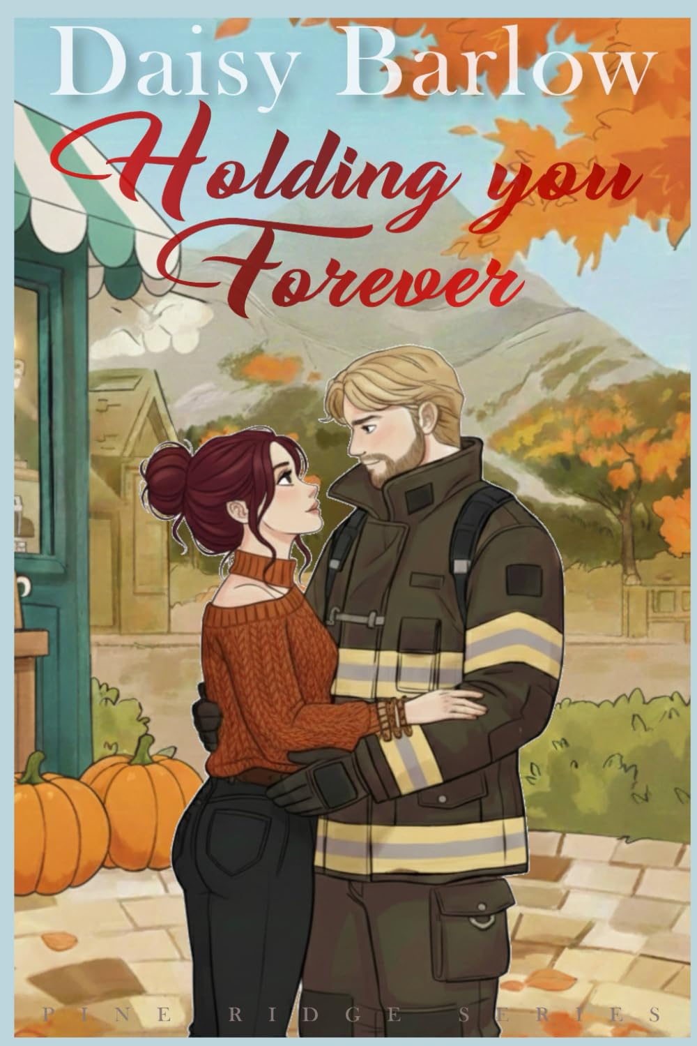 Holding You Forever: A Firefighter, Mystery, Small-Town, Steamy Romance (Pine Ridge Series)