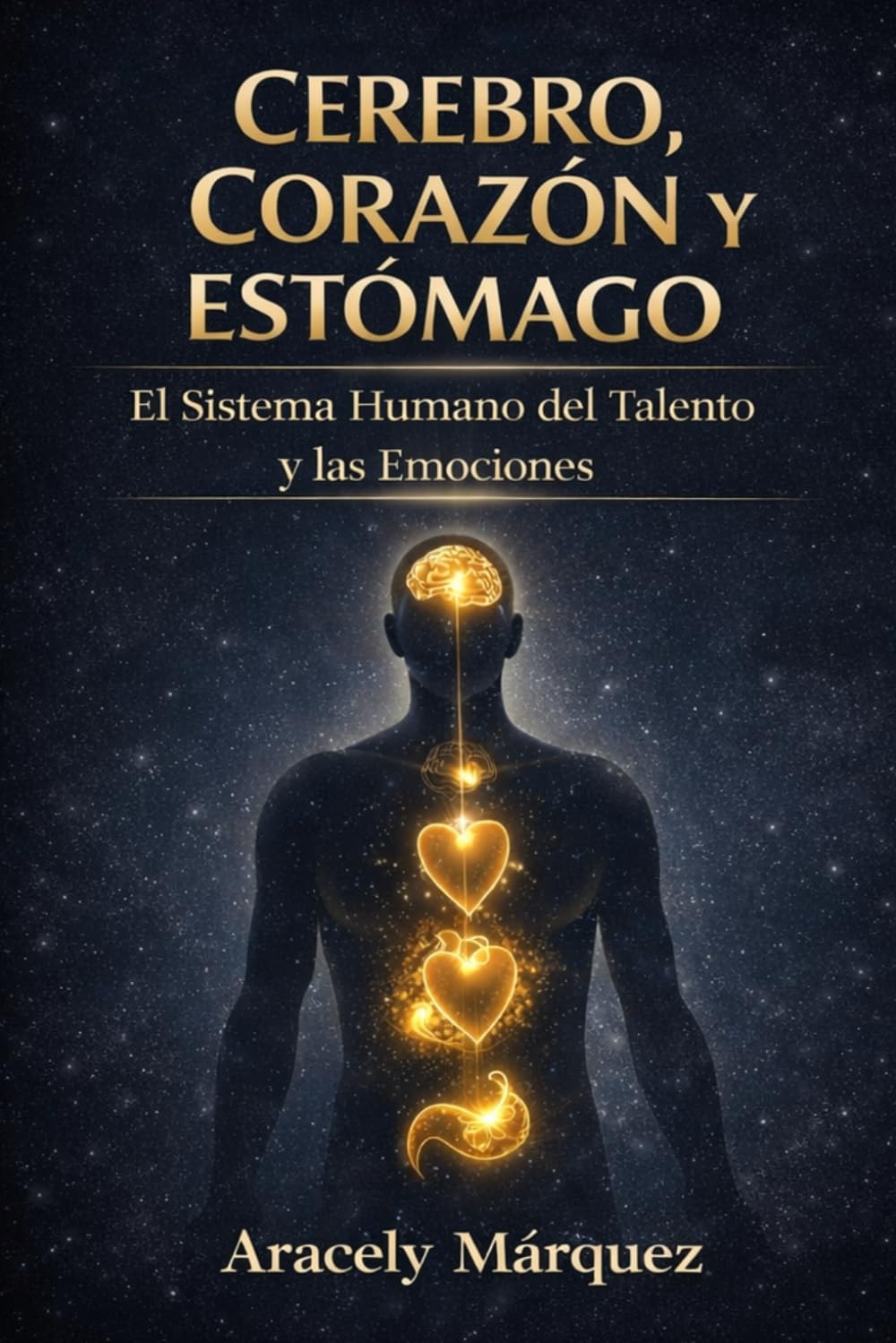 Cerebro Corazón Estómago: El Sistema Humano Del Talento y Las Emociones