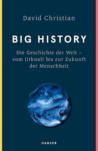 Big History: Die Geschichte der Welt - vom Urknall bis zur Zukunft der Menschheit