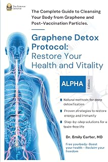 Graphene Detox Protocol: Restore Your Health and Vitality: The Complete Guide to Cleansing Your Body from Graphene and Post-Vaccination Particles