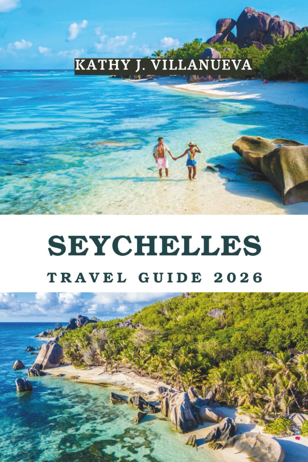 SEYCHELLES TRAVEL GUIDE 2026: An Ultimate Journey Through the Enchanting Indian Ocean Paradise of Seychelles Discovering Pristine Beaches Lush ... Island Adventures in Africa’s Tropical Jewel