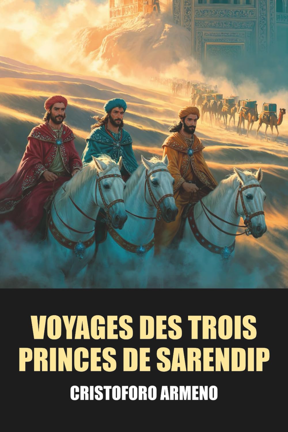 Voyages et Aventures des Trois Princes de Sarendip par Cristoforo Armeno - Édition Originale et Intégrale avec biographie de l'auteur