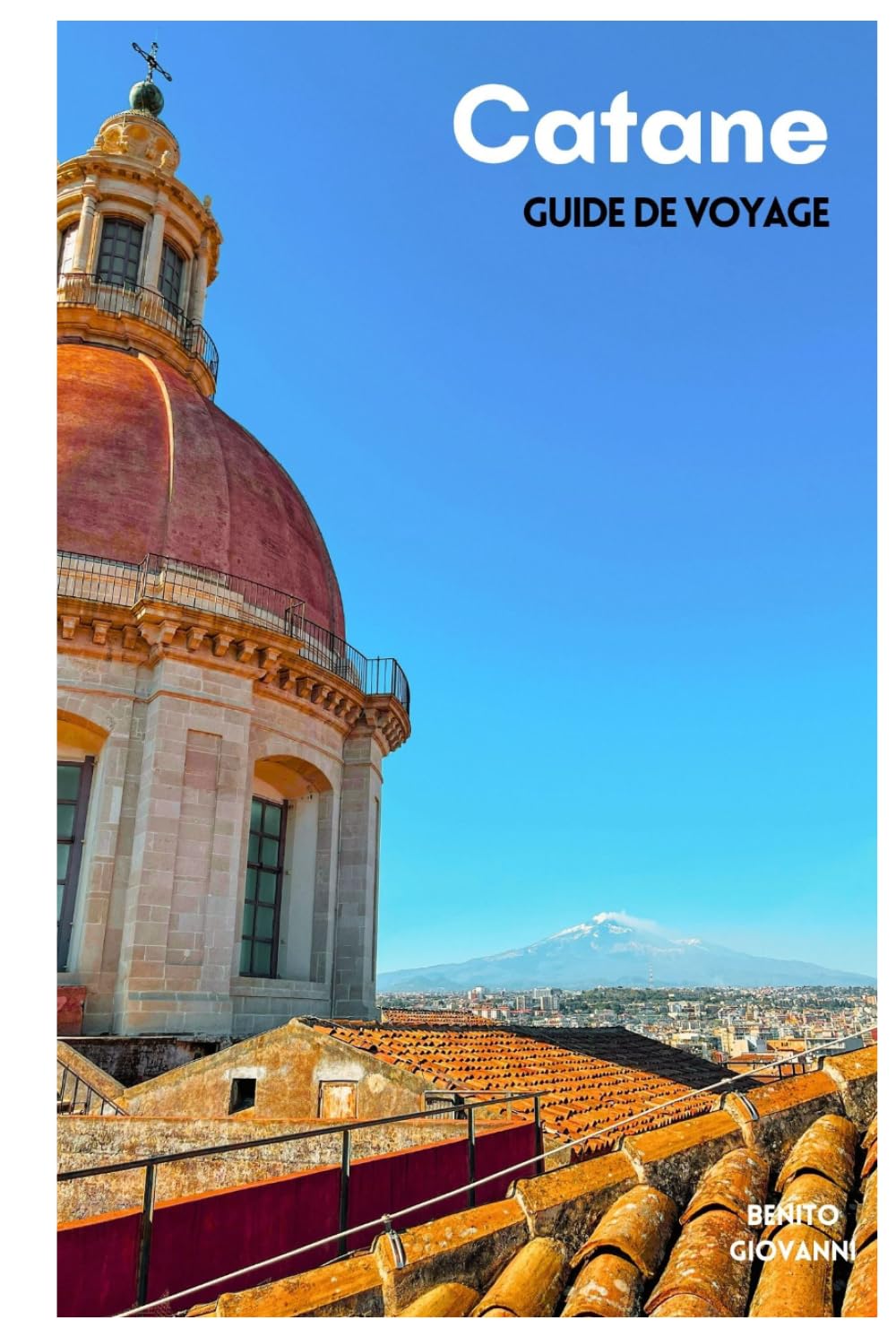 Catane Guide de Voyage: Attractions, excursions à l'Etna, plages, gastronomie locale, itinéraires et excursions à la journée en Sicile