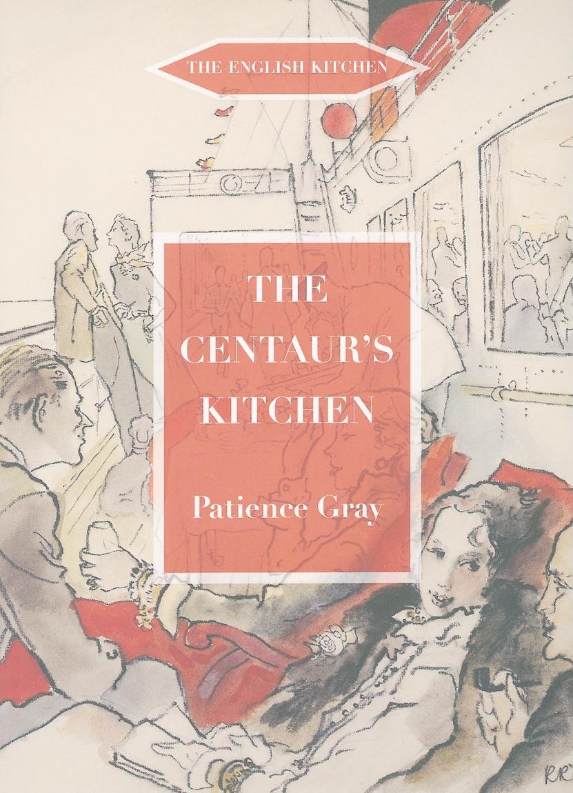 The Centaur's Kitchen: A Book of French, Italian, Greek and Catalan Dishes for Ships' Cooks on the Blue Funnel Line (The English Kitchen)