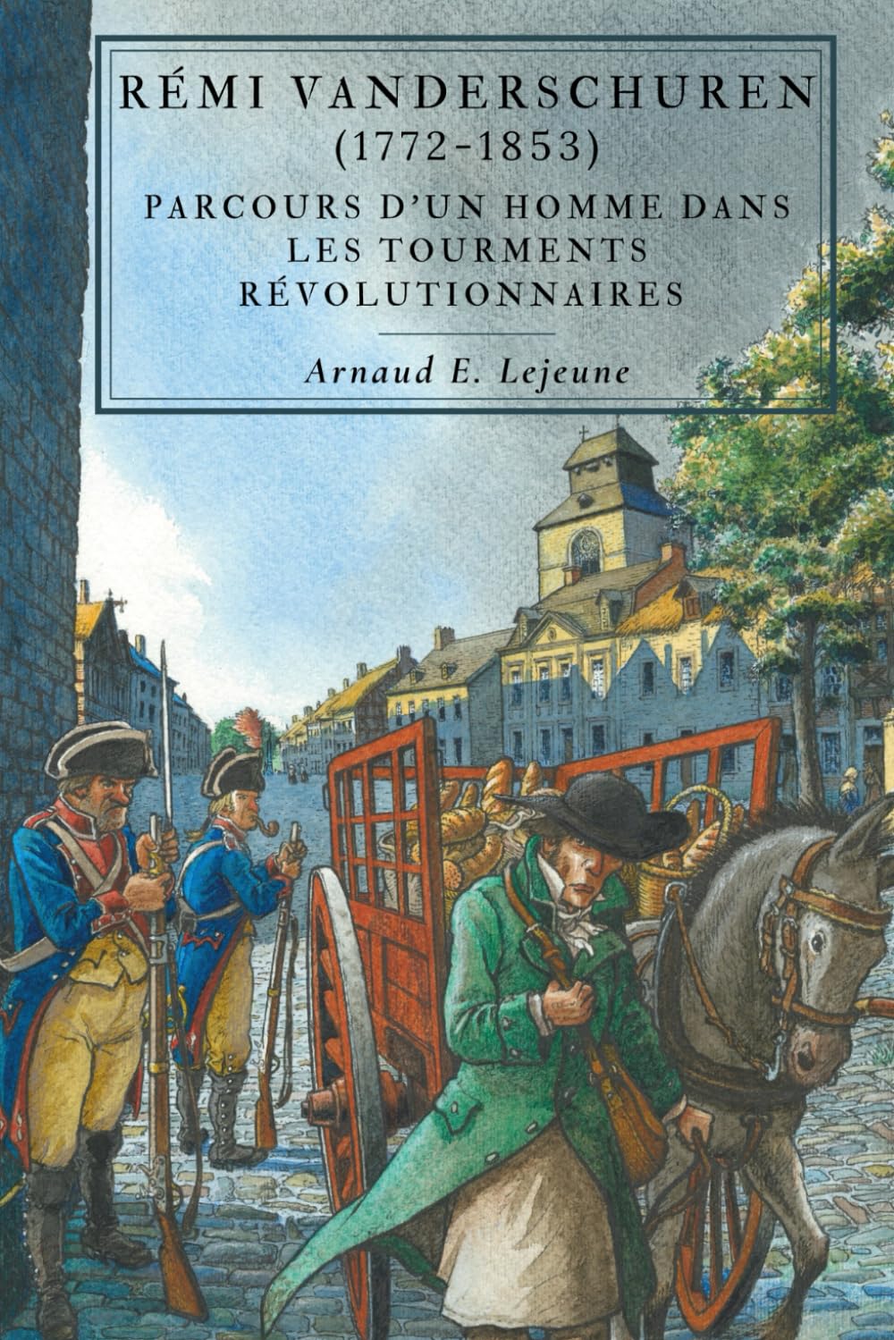 Rémi Vanderschuren: Parcours d’un homme dans les tourments révolutionnaires (1772-1853)