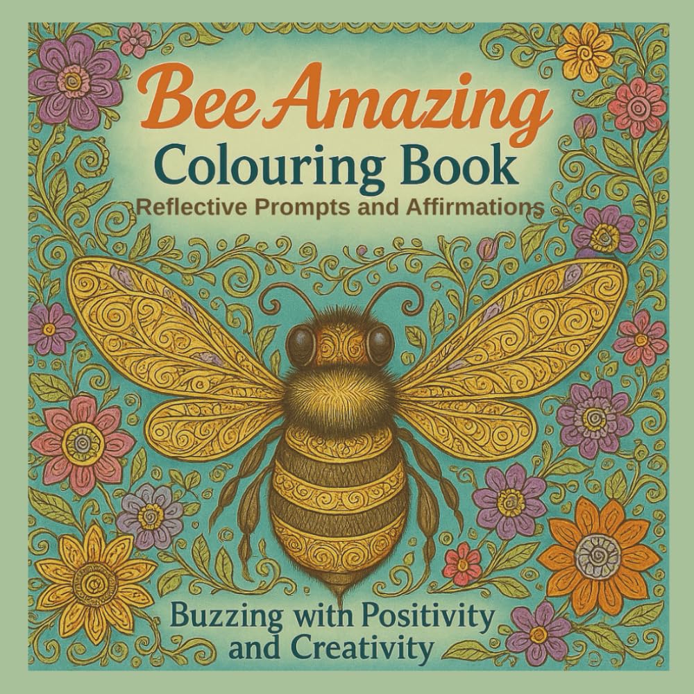 Bee Amazing Colouring Book: 30 Zentangle Inspired Designs and Empowering Affirmations and Reflective Prompts for Mindful Relaxation and Creative Joy