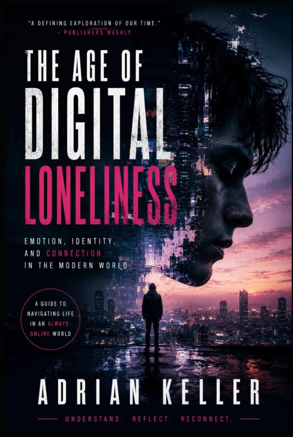 THE AGE OF DIGITAL LONELINESS: Emotion, Identity, and Connection in the Modern World
