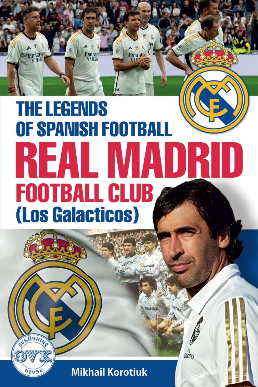 The Legends of Spanish Football: Real Madrid Football Club (Los Galacticos)