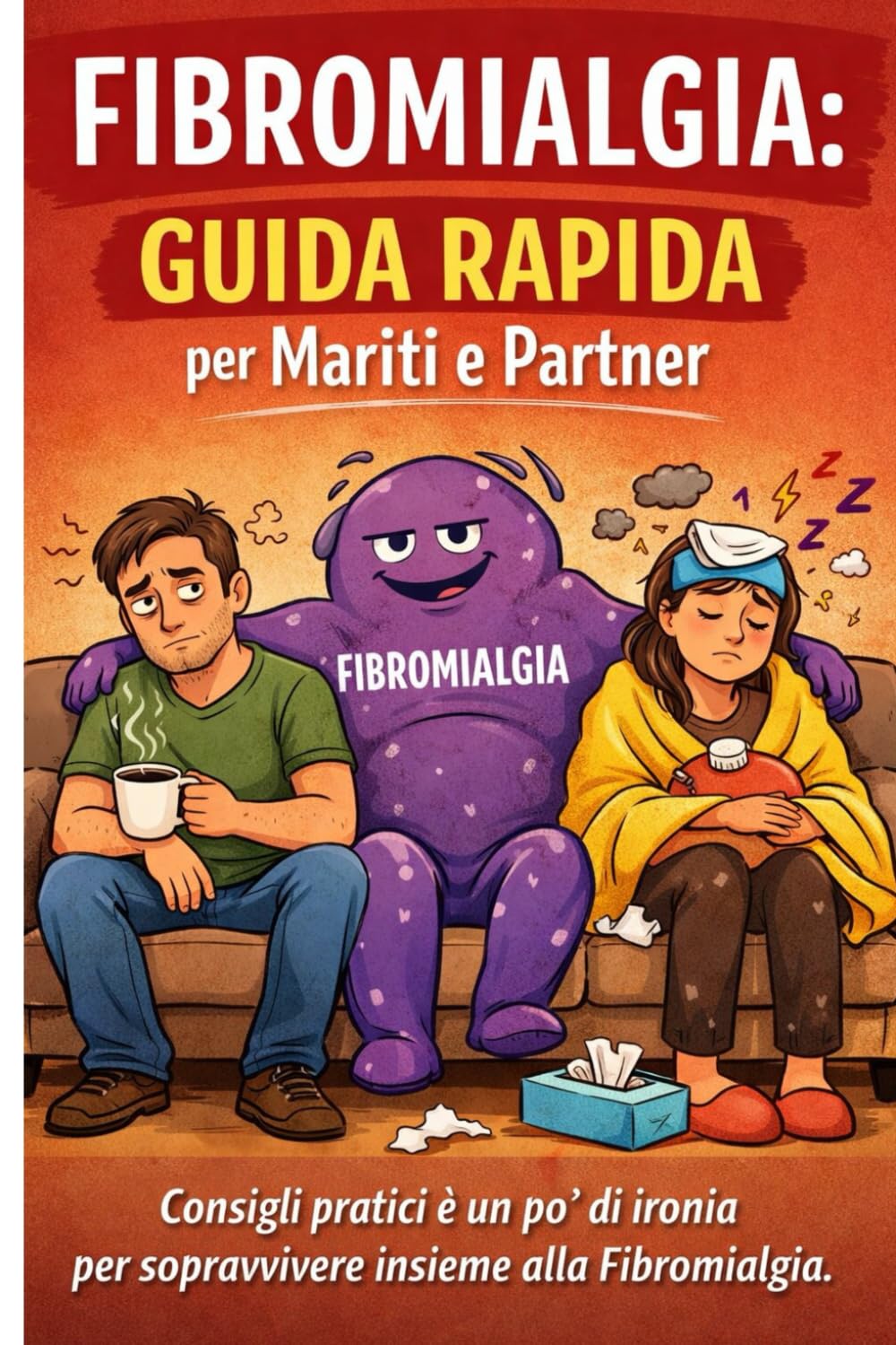 Fibromialgia: Guida Rapida per Mariti e Partner: Guida per mariti alla comprensione, al sostegno e (un po') al buonumore