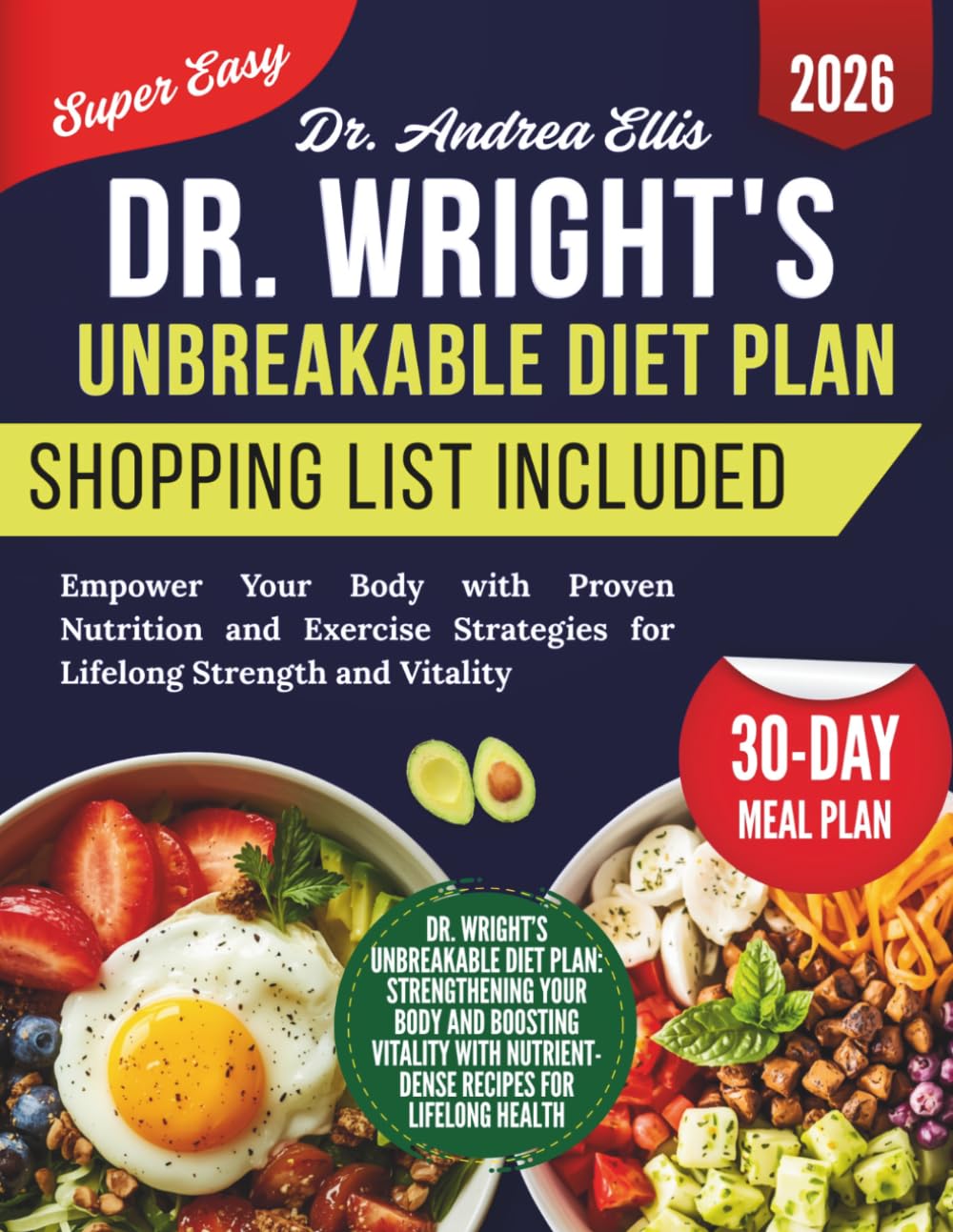 Dr. Wright's Unbreakable Diet Plan: Empower Your Body with Proven Nutrition and Exercise Strategies for Lifelong Strength and Vitality