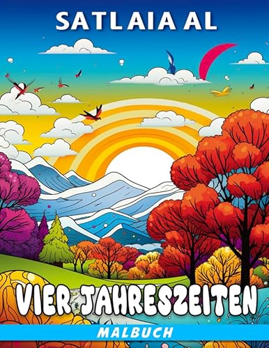 Malbuch der vier Jahreszeiten Fabelhafte Ausmalbilder mit wunderschönen und friedlichen Illustrationen für Entspannung und Stressabbau bei