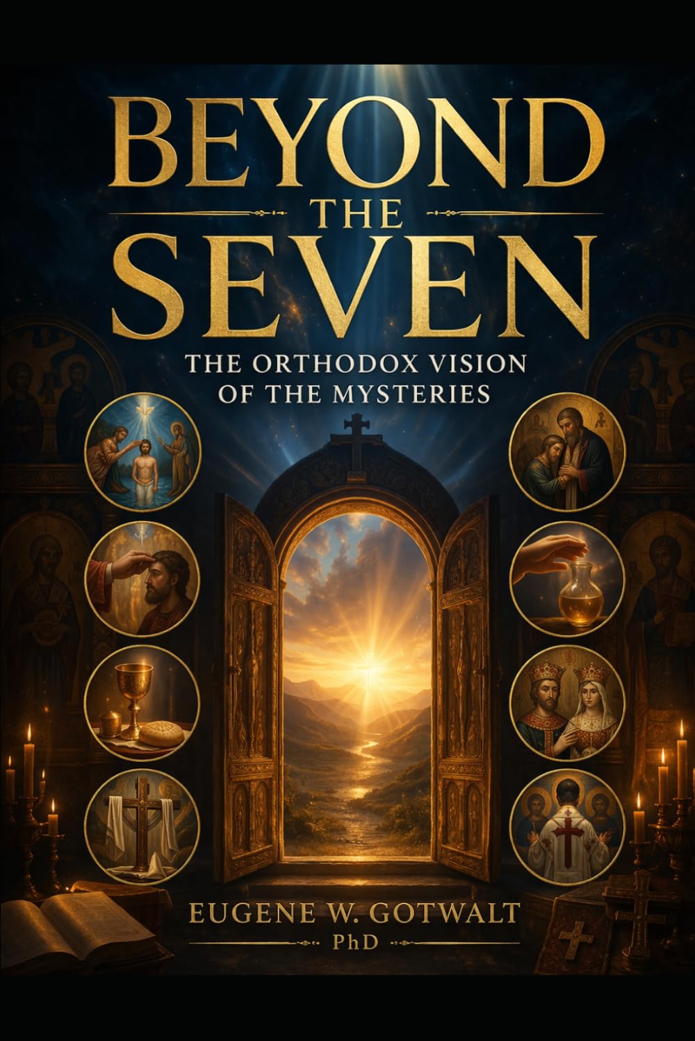 Beyond the Seven:: The Orthodox Vision of the Mysteries [Sacraments]