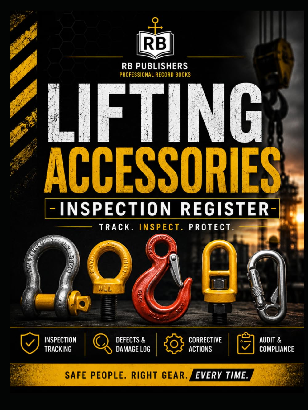 Lifting Accessories Inspection Register: Professional Record Book for Asset Tracking, Inspection Records, Defect Management, Corrective Actions, Audit Readiness, and Safe Lifting Operations