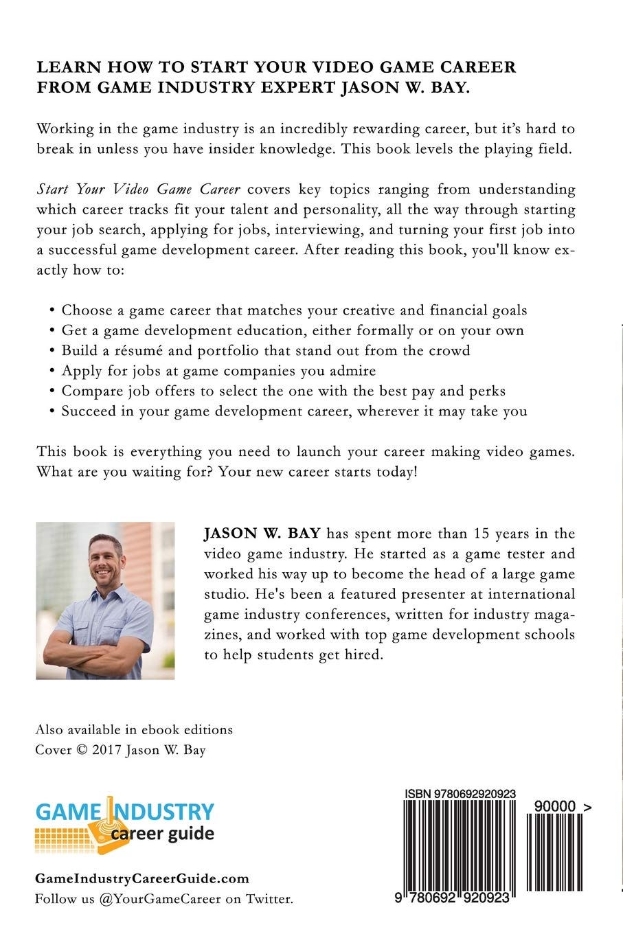 Start Your Video Game Career: Proven Advice on Jobs, Education, Interviews,  and More for Starting and Succeeding in the Video Game Industry - Bay,  Jason W. - Amazon.de: Bücher