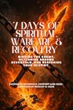 7 DAYS OF SPIRITUAL WARFARE & RECOVERY - Binding the Enemy, Returning Arrows Sevenfold, and Restoring Your Destiny
