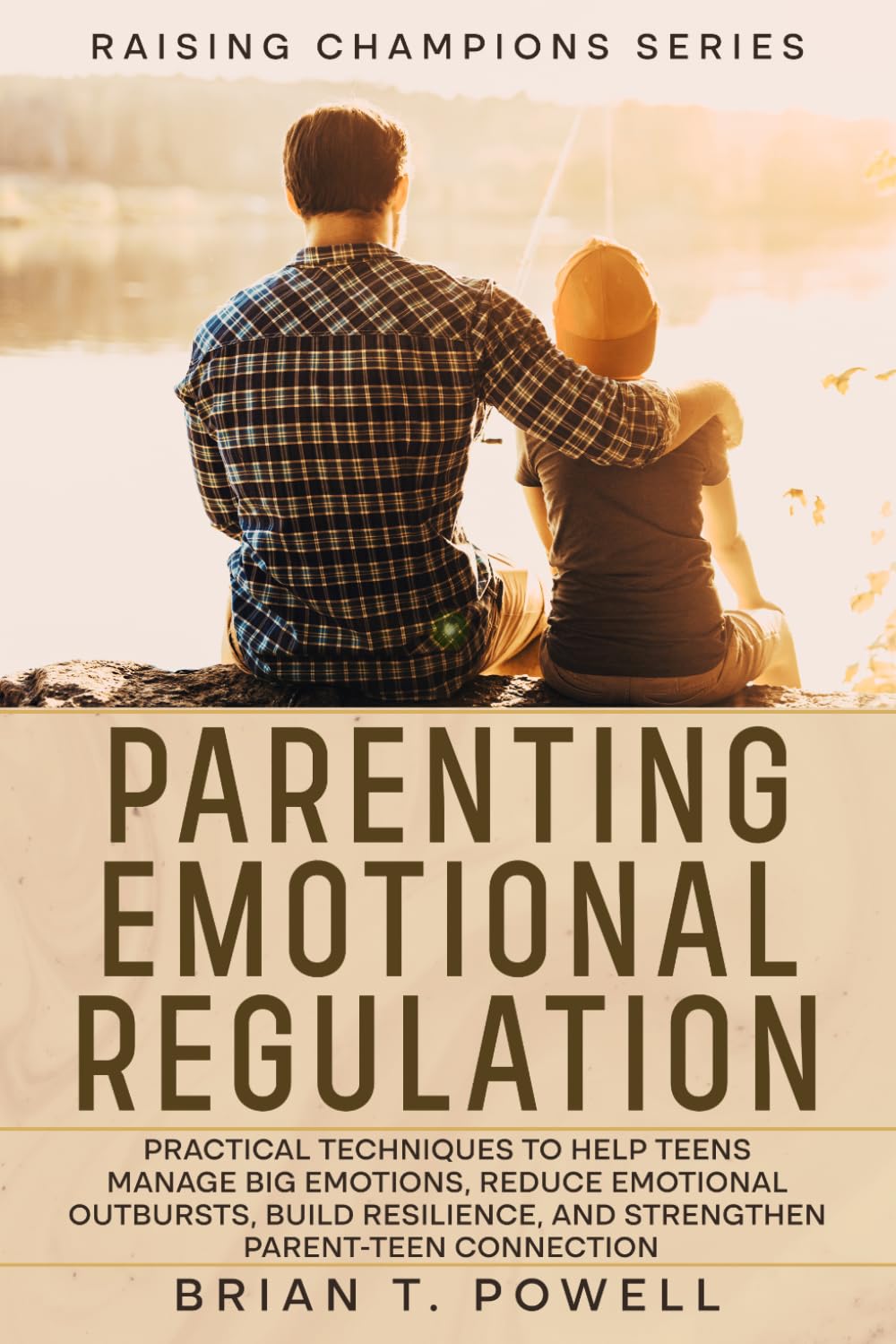 Raising Champions: A Roadmap to Success in Parenting Emotional Regulation: Practical Techniques to Help Teens Manage Big Emotions, Reduce Emotional ... and Strengthen Parent-Teen Connection