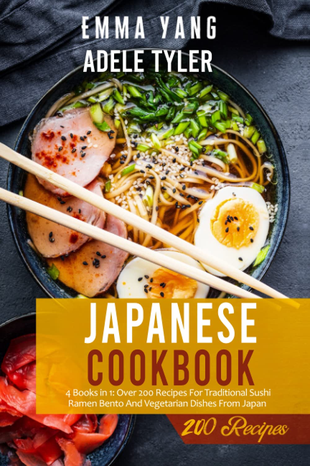 Japanese Cookbook: 4 Books in 1: Over 200 Recipes For Traditional Sushi Ramen Bento And Vegetarian Dishes From Japan
