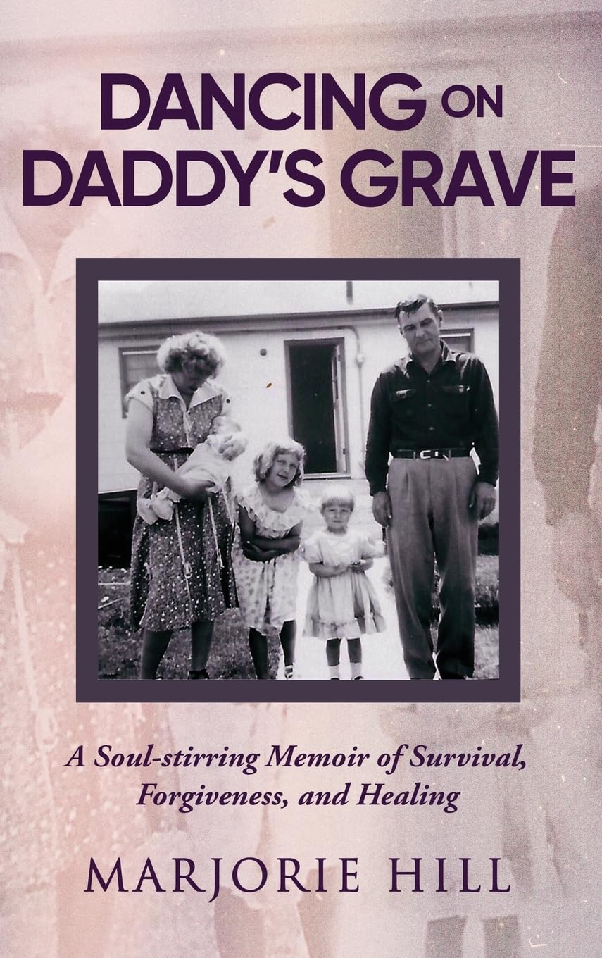 Dancing on Daddy's Grave: A Soul-Stirring Memoir of Survival, Forgiveness and Healing