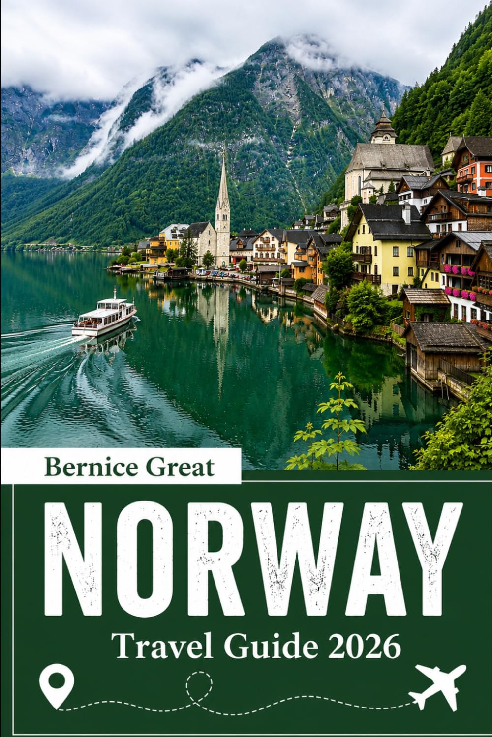 NORWAY TRAVEL GUIDE 2026: From Oslo to Bergen, Tromsø, Lofoten & Svalbard with Expert Itineraries, Scenic Fjords, Arctic Adventures & Smart Trip Planning